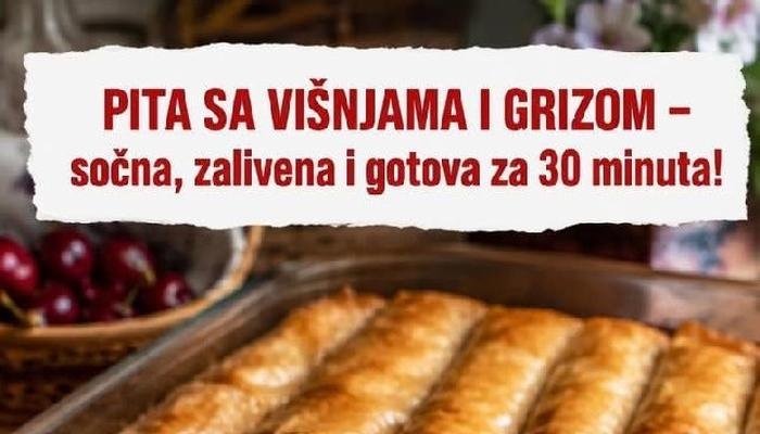 PITA SA VIŠNJAMA I GRIZOM – sočna, zalivena i gotova za 30 minuta!